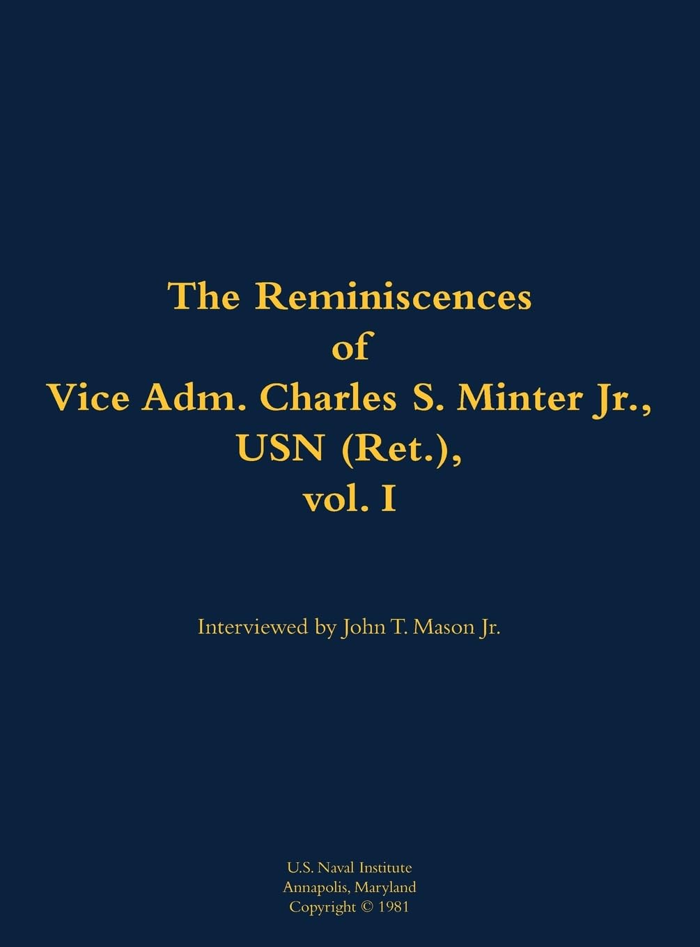 The Reminiscences of Vice Adm. Charles S. Minter Jr., USN (Ret.), vol. I: 1915-2008