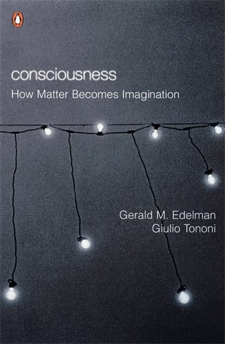 Edelman, Gerald M. Consciousness, How Matter Becomes Imagination (Penguin Press Science)
