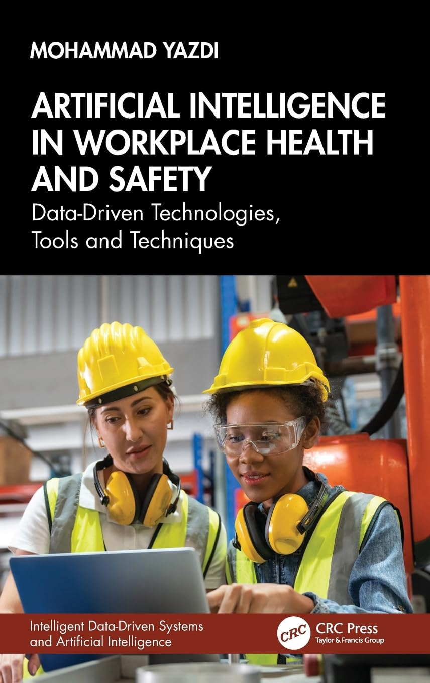 Artificial Intelligence in Workplace Health and Safety: Data-Driven Technologies, Tools and Techniques (Intelligent Data-Driven Systems and Artificial Intelligence)