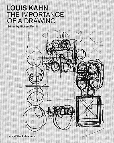 Michael Merrill Louis Kahn , The Importance Of A Drawing