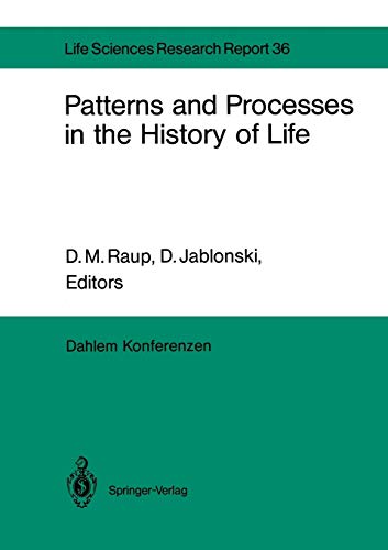 Patterns and Processes in the History of Life: Report of the Dahlem Workshop on Patterns and Processes in the History of Life Berlin 1985, June 16-21 (Dahlem Workshop Report, 36, Band 36)
