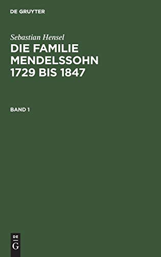 Sebastian Hensel: Die Familie Mendelssohn 1729 bis 1847. Band 1: Nach Briefen Und Tagebüchern