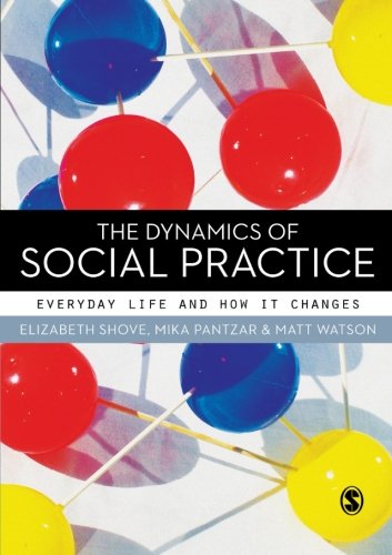 The Dynamics of Social Practice: Everyday Life and How it Changes