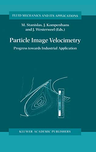 Particle Image Velocimetry: Progress Towards Industrial Application (Fluid Mechanics and Its Applications, 56, Band 56)