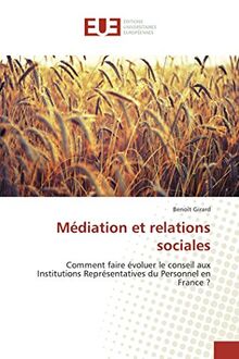 Médiation et relations sociales: Comment faire évoluer le conseil aux Institutions Représentatives du Personnel en France ? (Omn.Univ.Europ.)