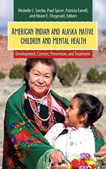 American Indian and Alaska Native Children and Mental Health: Development, Context, Prevention, and Treatment (Child Psychology and Mental Health)