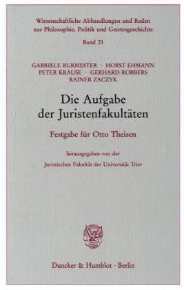 Die Aufgabe der Juristenfakultäten.: Festgabe für Otto Theisen. Hrsg. von der Juristischen Fakultät der Universität Trier.