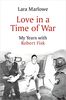 Love in a Time of War: My Years With Robert Fisk