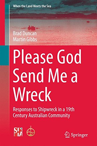 Please God Send Me a Wreck: Responses to Shipwreck in a 19th Century Australian Community (When the Land Meets the Sea)