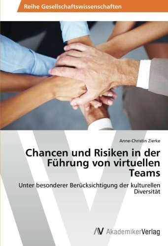 Chancen und Risiken in der Führung von virtuellen Teams: Unter besonderer Berücksichtigung der kulturellen Diversität
