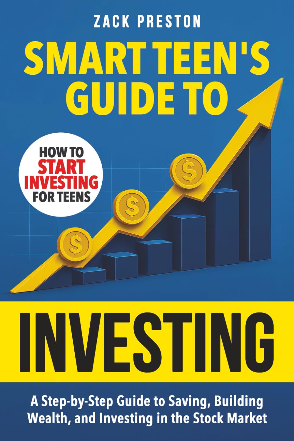 Smart Teen's Guide to Investing: A Step-by-Step Guide to Saving, Building Wealth, and Investing in the Stock Market (Smart Teen's Guides)
