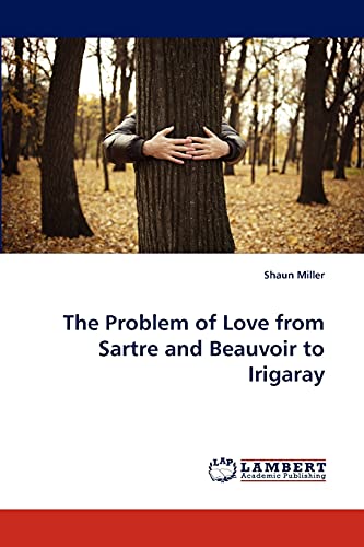 The Problem of Love from Sartre and Beauvoir to Irigaray