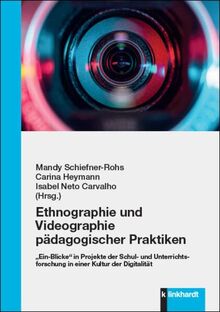 Ethnographie und Videographie pädagogischer Praktiken: „Ein-Blicke“ in Projekte der Schul- und Unterrichtsforschung in einer Kultur der Digitalität