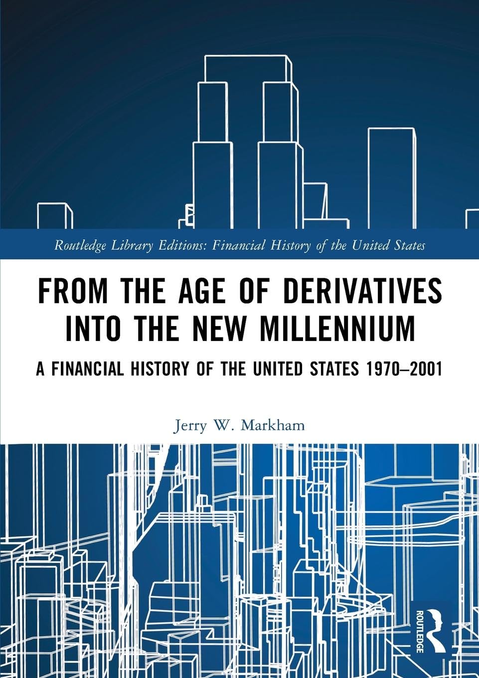 From the Age of Derivatives into the New Millennium: A Financial History of the United States 1970-2001