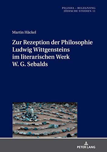 Zur Rezeption der Philosophie Ludwig Wittgensteins im literarischen Werk W. G. Sebalds: Dissertationsschrift (Pegisha – Begegnung / Pegisha – Encounters, Band 11)