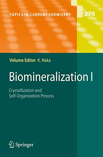Biomineralization I: Crystallization and Self-Organization Process (Topics in Current Chemistry, Band 270)