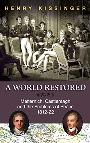 Kissinger, Henry A. A World Restored, Metternich, Castlereagh And The Problems Of Peace, 1812-22