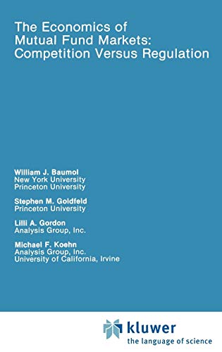 The Economics of Mutual Fund Markets: Competition Versus Regulation (Rochester Studies in Managerial Economics and Policy, 7, Band 7)