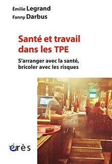 Santé et travail dans les TPE : s'arranger avec la santé, bricoler avec les risques