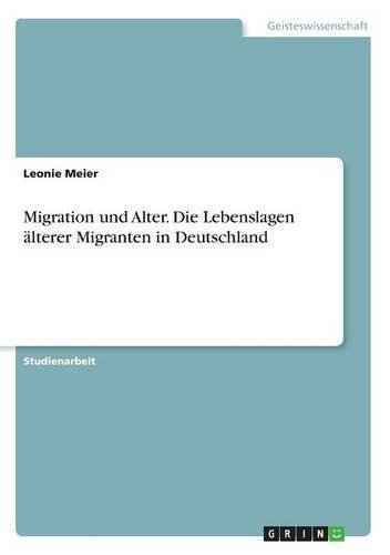 Migration und Alter. Die Lebenslagen älterer Migranten in Deutschland