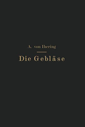 Die Gebläse: Bau und Berechnung der Maschinen zur Bewegung, Verdichtung und Verdünnung der Luft