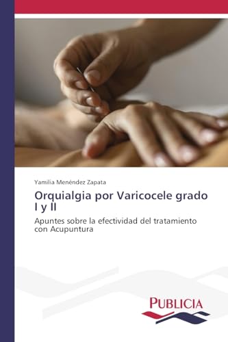Orquialgia por Varicocele grado I y II: Apuntes sobre la efectividad del tratamiento con Acupuntura