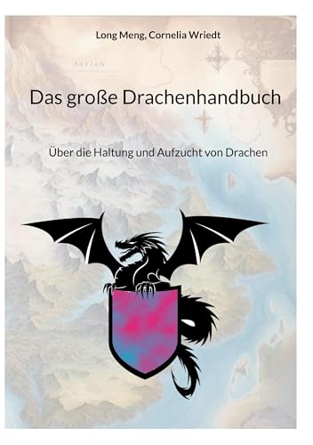 Das große Drachenhandbuch: Über die Haltung und Aufzucht von Drachen