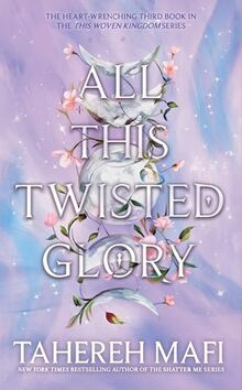 All This Twisted Glory: Discover the 3rd YA book in the captivating Persian-inspired romantic fantasy from author of TikTok sensation, Shatter Me (This Woven Kingdom)