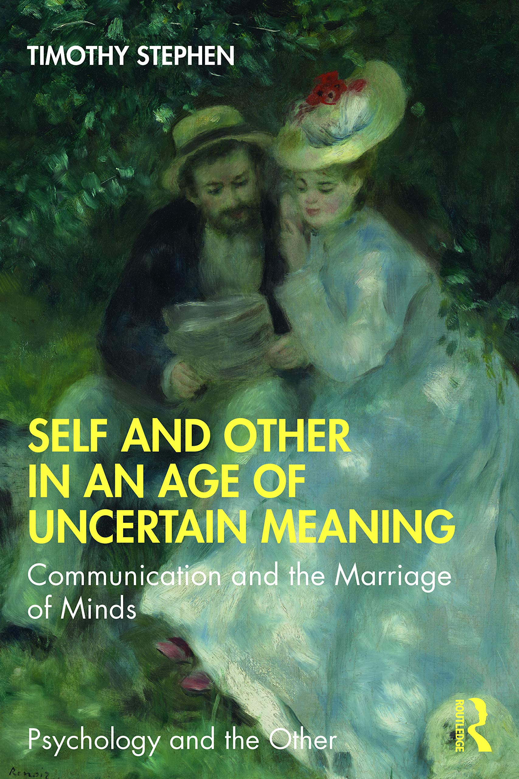 Self and Other in an Age of Uncertain Meaning: Communication and the Marriage of Minds (Psychology and the Other)