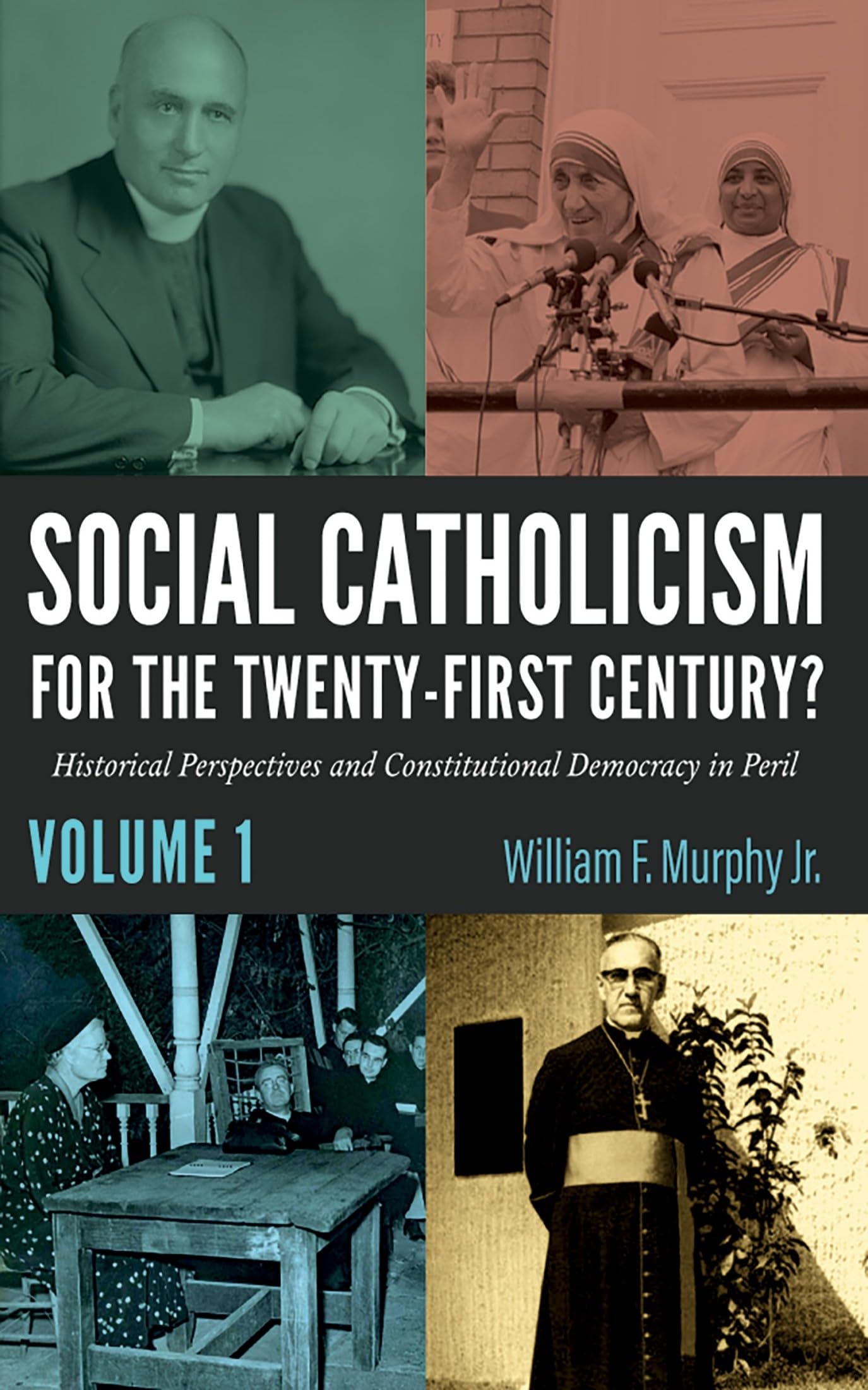 Social Catholicism for the Twenty-First Century?-Volume 1: Historical Perspectives and Constitutional Democracy in Peril