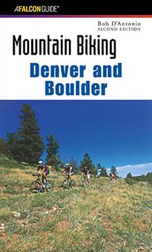 Mountain Biking Denver and Boulder, 2nd (Falcon Guides Mountain Biking)