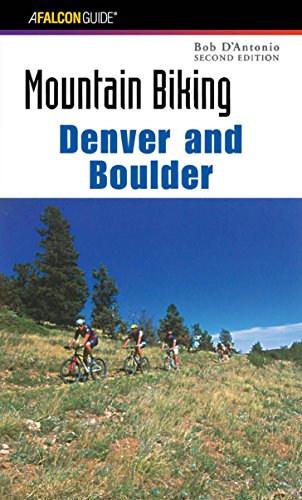 Bob D'Antonio Mountain Biking Denver And Boulder, 2nd (Falcon Guides Mountain Biking)