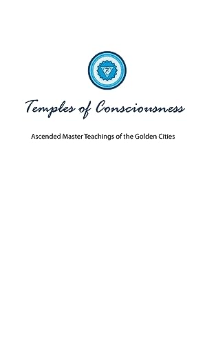 Temples of Consciousness: A Spiritual Guide for the Great Awakening-the Ascension Teachings for Right Now (Golden City, Band 5)