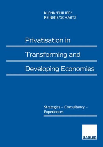 Privatisation in Transforming and Developing Economies: Strategies - Consultancy - Experiences (German Edition): Strategies - Consultancy - Advisory Services (in Englischer Sprache)