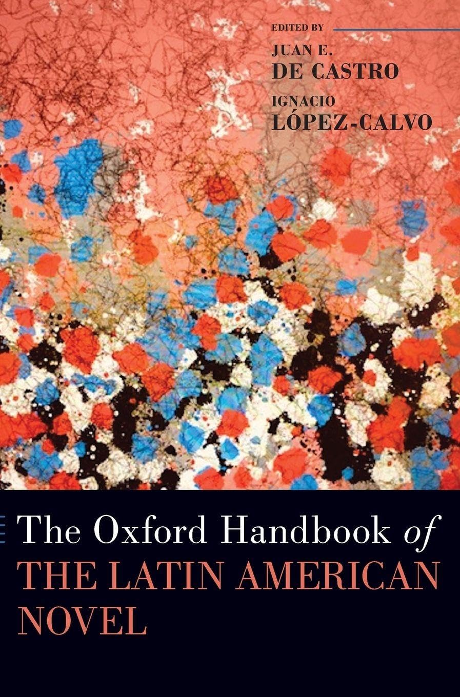 De Castro, Juan E. Oxford Handbook Of The Latin American Novel (Oxford Handbooks Of Literature)
