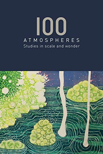 100 Atmospheres: Studies in Scale and Wonder (Ohp Seed Books)