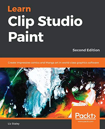 Liz Staley Learn Clip Studio Paint, Create Impressive Comics And Manga Art In World-class Graphics Software, 2nd Edition (English Edition)