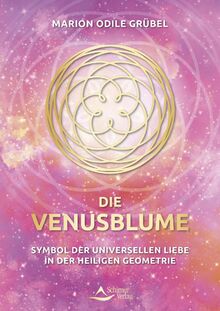 Die Venusblume: Symbol der universellen Liebe in der Heiligen Geometrie