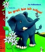 Das Maßbandbuch - So groß bin ich schon (Pappbilderbuch)
