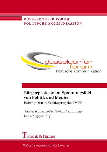Bürgerproteste im Spannungsfeld von Politik und Medien: Beiträge zur 7. Fachtagung des DFPK