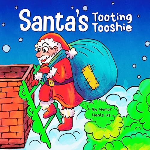 Santa's Tooting Tooshie: A Story About Santa's Toots (Farts) (Farting Adventures, Band 7)