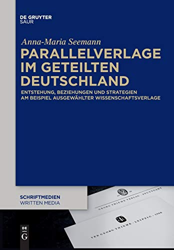 Parallelverlage im geteilten Deutschland: Entstehung, Beziehungen und Strategien am Beispiel ausgewählter Wissenschaftsverlage (Schriftmedien – ... buchwissenschaftliche Perspektiven, Band 6)