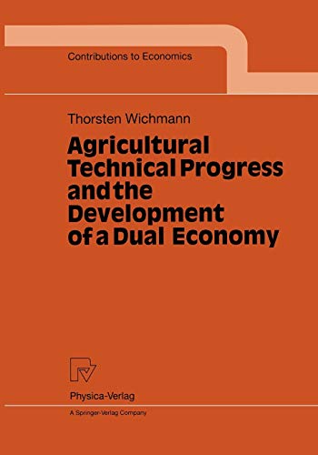 Agricultural Technical Progress and the Development of a Dual Economy (Contributions to Economics): Diss.