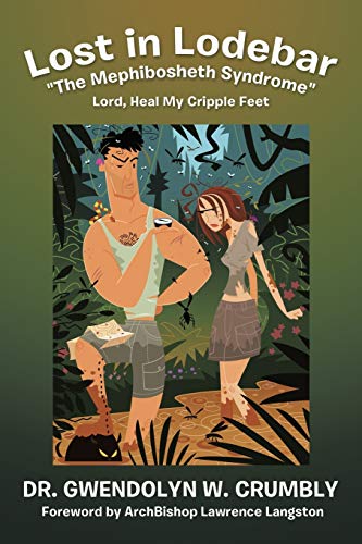 Lost in Lodebar The Mephibosheth Syndrome: Lord, Heal My Cripple Feet
