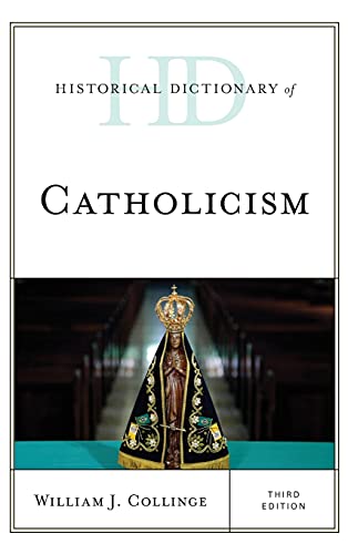 Historical Dictionary of Catholicism, Third Edition (Historical Dictionaries of Religions, Philosophies, and Movements)