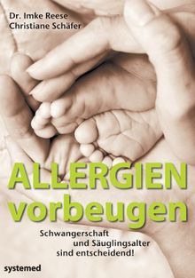 Allergien vorbeugen - Allergieprävention heute: Toleranzentwicklung fördern statt Allergene vermeiden: Schwangerschaft und Säuglingsalter sind entscheidend