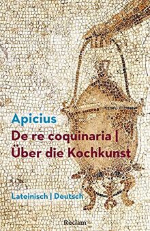 De re coquinaria / Über die Kochkunst: Lateinisch/Deutsch