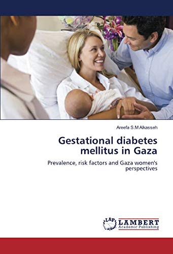 Gestational diabetes mellitus in Gaza: Prevalence, risk factors and Gaza women's perspectives