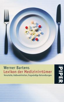 Lexikon der Medizinirrtümer: Halbwahrheiten, Vorurteile, fragwürdige Behandlungen: Vorurteile, Halbwahrheiten, fragwürdige Behandlungen