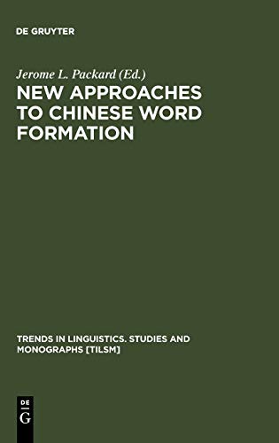 New Approaches to Chinese Word Formation: Morphology, Phonology and the Lexicon in Modern and Ancient Chinese (Trends in Linguistics. Studies and Monographs [TiLSM], 105)